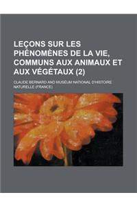 Lecons Sur Les Phenomenes de La Vie, Communs Aux Animaux Et Aux Vegetaux (2)