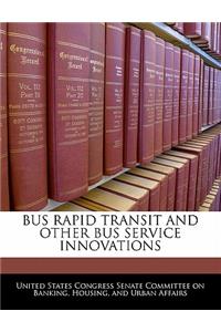 Bus Rapid Transit and Other Bus Service Innovations
