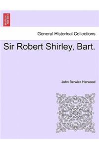 Sir Robert Shirley, Bart.