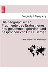 Die Geographischen Fragmente Des Eratosthenes, Neu Gesammelt, Geordnet Und Besprochen Von Dr. H. Berger.