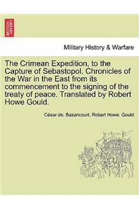 The Crimean Expedition, to the Capture of Sebastopol. Chronicles of the War in the East from Its Commencement to the Signing of the Treaty of Peace. Translated by Robert Howe Gould.