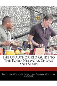 The Unauthorized Guide to the Food Network Shows and Stars
