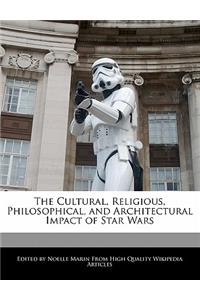 The Cultural, Religious, Philosophical, and Architectural Impact of Star Wars