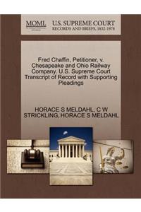 Fred Chaffin, Petitioner, V. Chesapeake and Ohio Railway Company. U.S. Supreme Court Transcript of Record with Supporting Pleadings