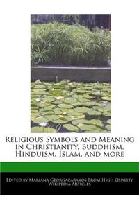 Religious Symbols and Meaning in Christianity, Buddhism, Hinduism, Islam, and more