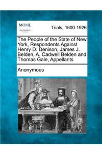 The People of the State of New York, Respondents Against Henry D. Denison, James J. Belden, A. Cadwell Belden and Thomas Gale, Appellants