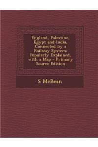 England, Palestine, Egypt and India, Connected by a Railway System: Popularly Explained, with a Map