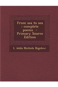 From Sea to Sea: Complete Poems - Primary Source Edition