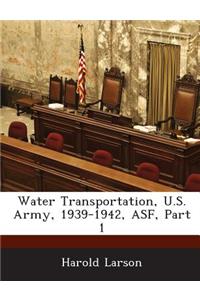 Water Transportation, U.S. Army, 1939-1942, Asf, Part 1