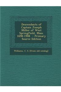 Descendants of Captain Joseph Miller of West Springfield, Mass. 1698-1908