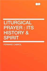 Liturgical Prayer: Its History & Spirit