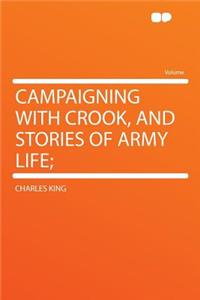 Campaigning with Crook, and Stories of Army Life;