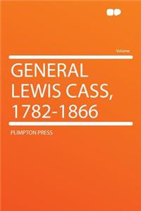 General Lewis Cass, 1782-1866