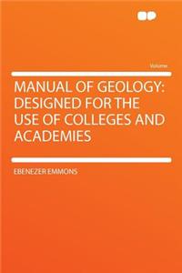 Manual of Geology: Designed for the Use of Colleges and Academies