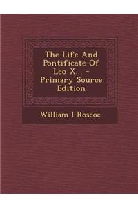 The Life and Pontificate of Leo X... - Primary Source Edition