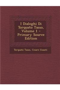 I Dialoghi Di Torquato Tasso, Volume 1 - Primary Source Edition
