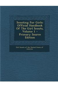 Scouting for Girls: Official Handbook of the Girl Scouts, Volume 1