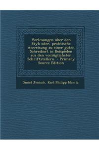 Vorlesungen Uber Den Styl; Oder, Praktische Anweisung Zu Einer Guten Schreibart in Beispielen Aus Den Vorzuglichsten Schriftstellern.