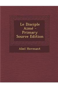 Le Disciple Aime - Primary Source Edition