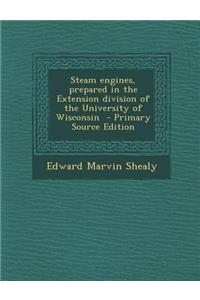 Steam Engines, Prepared in the Extension Division of the University of Wisconsin - Primary Source Edition