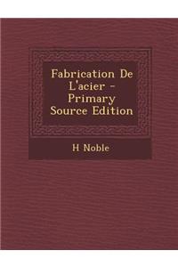 Fabrication de L'Acier - Primary Source Edition