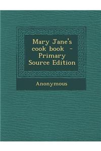 Mary Jane's Cook Book - Primary Source Edition