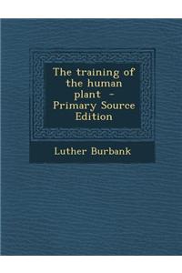 The Training of the Human Plant - Primary Source Edition