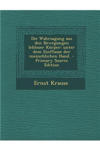 Die Wahrsagung Aus Den Bewegungen Lebloser Korper: Unter Dem Einflusse Der Menschlichen Hand. - Primary Source Edition