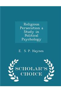 Religious Persecution a Study in Political Psychology - Scholar's Choice Edition