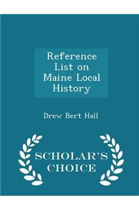 Reference List on Maine Local History - Scholar's Choice Edition