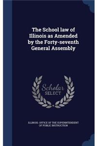 The School law of Illinois as Amended by the Forty-seventh General Assembly