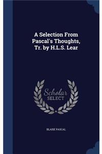 Selection From Pascal's Thoughts, Tr. by H.L.S. Lear