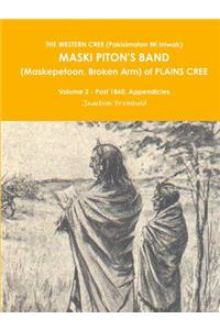 THE WESTERN CREE (Pakisimotan Wi Iniwak) MASKI PITON'S BAND (Maskepetoon, Broken Arm) of PLAINS CREE Volume 2 - Post 1860, Appendicies