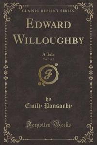 Edward Willoughby, Vol. 2 of 2: A Tale (Classic Reprint)