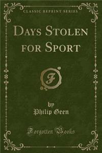 Days Stolen for Sport (Classic Reprint)