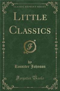 Little Classics (Classic Reprint)