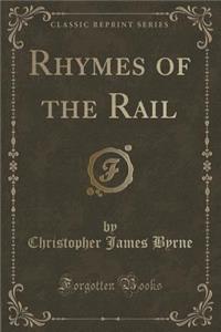 Rhymes of the Rail (Classic Reprint)