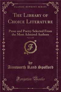 The Library of Choice Literature, Vol. 1 of 8: Prose and Poetry Selected from the Most Admired Authors (Classic Reprint)
