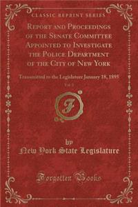 Report and Proceedings of the Senate Committee Appointed to Investigate the Police Department of the City of New York, Vol. 3