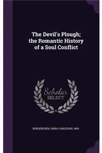 The Devil's Plough; the Romantic History of a Soul Conflict