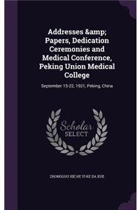 Addresses & Papers, Dedication Ceremonies and Medical Conference, Peking Union Medical College