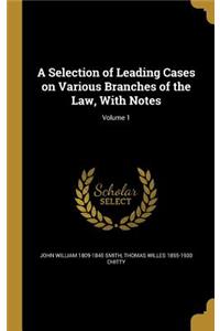 Selection of Leading Cases on Various Branches of the Law, With Notes; Volume 1