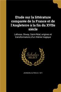 Etude Sur La Litterature Comparee de La France Et de L'Angleterre a la Fin Du Xviie Siecle