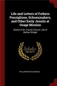 Life and Letters of Fathers Ponziglione, Schoenmakers, and Other Early Jesuits at Osage Mission