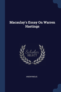 Macaulay's Essay On Warren Hastings