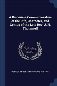 Discourse Commemorative of the Life, Character, and Genius of the Late Rev. J. H. Thornwell