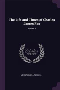 The Life and Times of Charles James Fox; Volume 3
