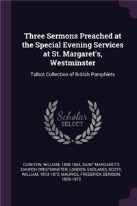 Three Sermons Preached at the Special Evening Services at St. Margaret's, Westminster