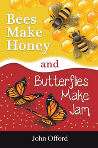 Bees Make Honey and Butterflies Make Jam