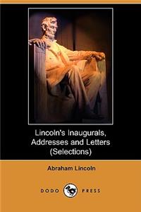 Lincoln's Inaugurals, Addresses and Letters (Selections) (Dodo Press)